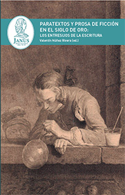 Paratextos y prosa de ficción en el Siglo de Oro: los entresijos de la escritura