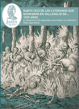 Rabto (sic) de los luteranos que quemaron en Valladolid  en… 1559 años. El manuscrito del Magistral de Astorga y su contexto